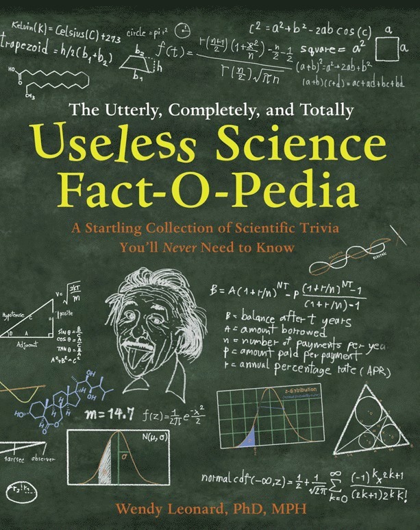 Wendy Leonard, Ph.D., MPH - Utterly, Completely, and Totally Useless Science Fact-o-pedia, Inbunden
