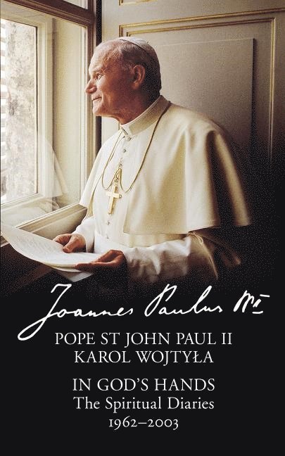 In gods hands - the spiritual diaries of pope st john paul ii