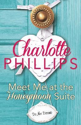 Charlotte Phillips - Meet Me at the Honeymoon Suite, Häftad