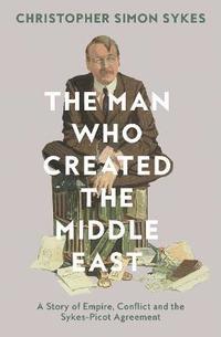 bokomslag The Man Who Created the Middle East