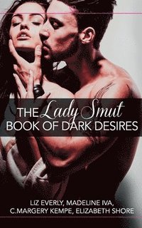 bokomslag The Lady Smut Book of Dark Desires (An Anthology)