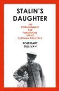 bokomslag Stalin's Daughter: The Extraordinary and Tumultuous Life of Svetlana Alliluyeva