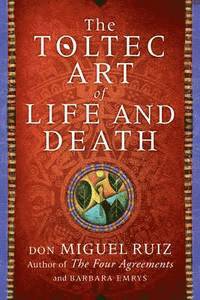 bokomslag The Toltec Art of Life and Death