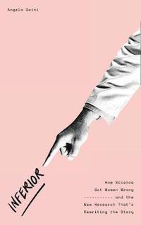 bokomslag Inferior: How Science Got Women Wrong - and the New Research That's Rewriting the Story