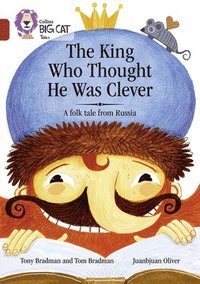 bokomslag The King Who Thought He Was Clever: A Folk Tale from Russia