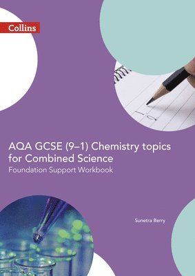 AQA GCSE 9-1 Chemistry for Combined Science Foundation Support Workbook 1