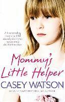 Casey Watson - Mommy's Little Helper: The Heartrending True Story of a Young Girl Secretly Caring for Her Severely Disabled Mother, Häftad