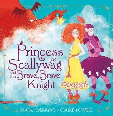 bokomslag Princess Scallywag and the Brave, Brave Knight