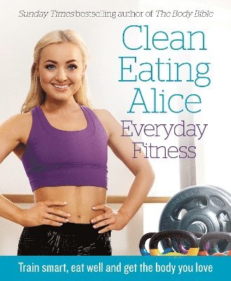 bokomslag Clean Eating Alice Everyday Fitness