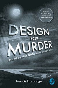 bokomslag Design for murder - based on `paul temple and the gregory affair