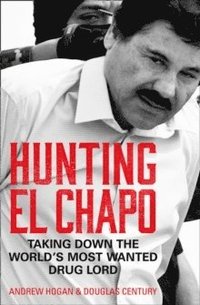 bokomslag Hunting El Chapo: Taking down the world's most-wanted drug-lord