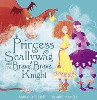 bokomslag Princess Scallywag and the Brave, Brave Knight