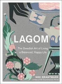 bokomslag Lagom - The Swedish Art of Living a Balanced, Happy Life