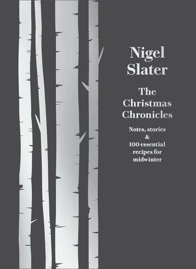 Nigel Slater - Christmas Chronicles, Inbunden