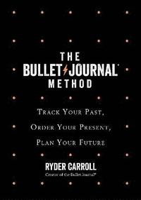 bokomslag The Bullet Journal Method: Track Your Past, Order Your Present, Plan Your Future