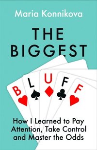 bokomslag The Biggest Bluff: How I Learned to Pay Attention, Master Myself, and Win