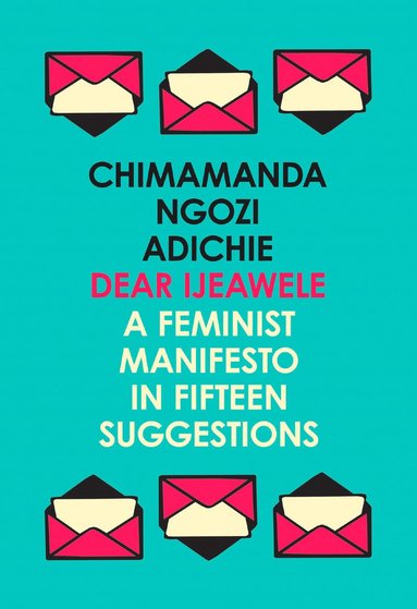 bokomslag Dear Ijeawele, or a Feminist Manifesto in Fifteen Suggestions