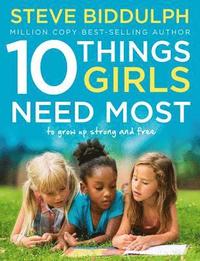 bokomslag 10 Things Girls Need Most: To Grow Up Strong and Free