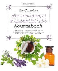 bokomslag The Complete Aromatherapy & Essential Oils Sourcebook - New 2018 Edition