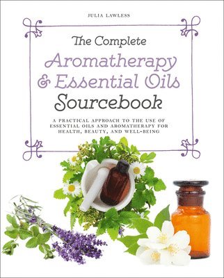 bokomslag The Complete Aromatherapy & Essential Oils Sourcebook - New 2018 Edition