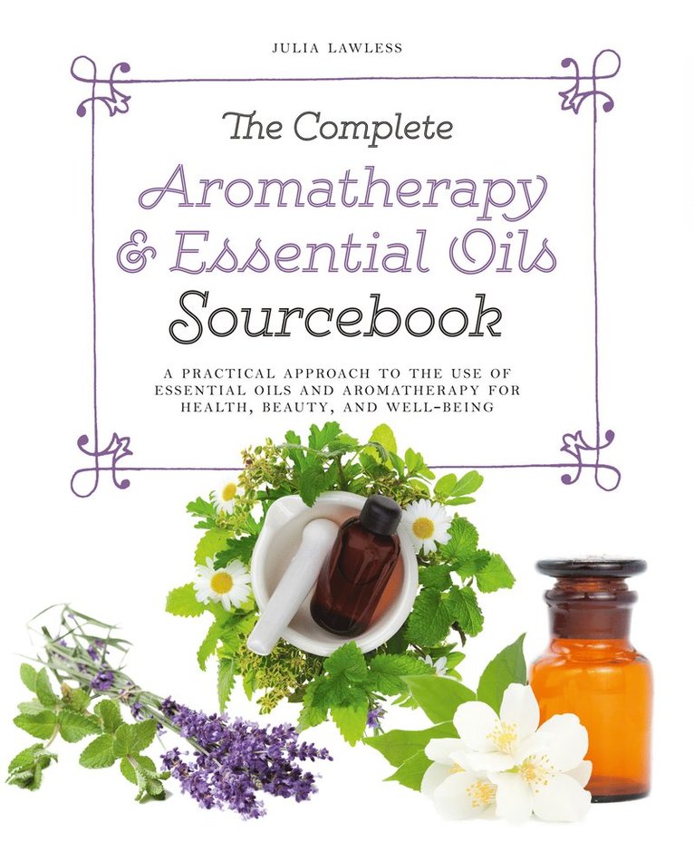Julia Lawless - Complete Aromatherapy & Essential Oils Sourcebook - New 2018 Edition, Häftad