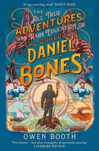 bokomslag The All True Adventures (and Rare Education) of the Daredevil Daniel Bones