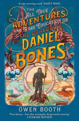 Owen Booth - All True Adventures (and Rare Education) of the Daredevil Daniel Bones, Häftad