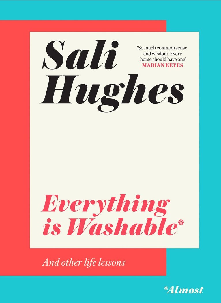 Sali Hughes - Everything is Washable and Other Life Lessons, Inbunden