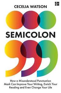 bokomslag Semicolon: How a misunderstood punctuation mark can improve your writing, enrich your reading and even change your life