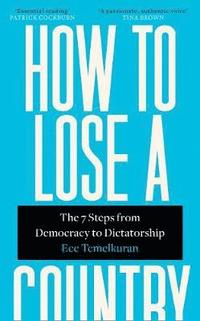 bokomslag How to Lose a Country: The 7 Steps from Democracy to Dictatorship