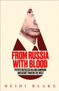 bokomslag From Russia with Blood: Putin's Ruthless Killing Campaign and Secret War on the West
