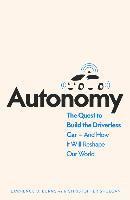 bokomslag Autonomy: The Quest to Build the Driverless Car - And How It Will Reshape Our World
