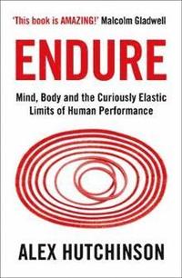 bokomslag Endure: Mind, Body and the Curiously Elastic Limits of Human Performance