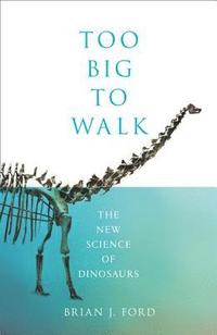 bokomslag Too Big to Walk: The New Science of Dinosaurs