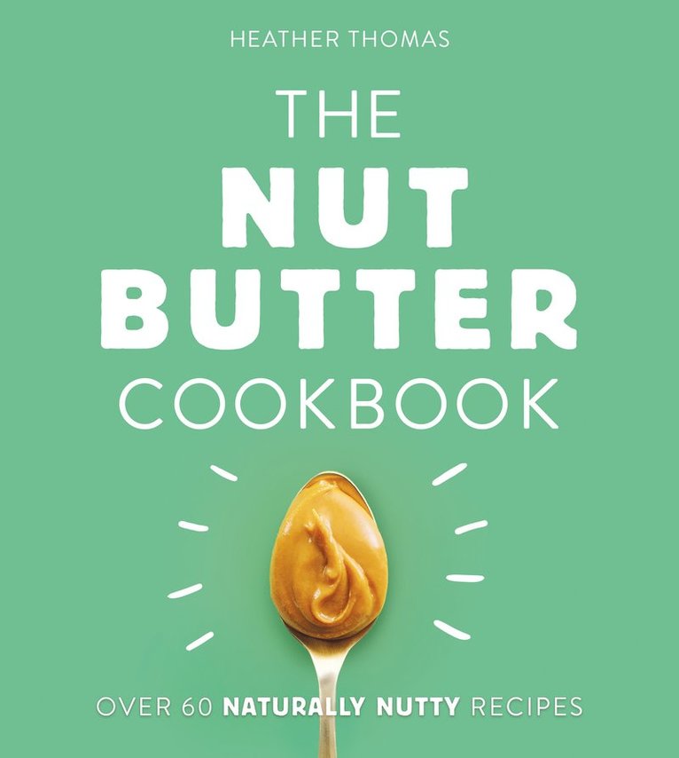 Heather Thomas - Nut Butter Cookbook, Inbunden