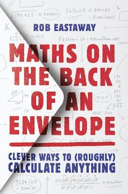 Rob Eastaway - Maths on the Back of an Envelope, Inbunden