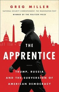bokomslag The Apprentice: Trump, Russia and the Subversion of American Democracy