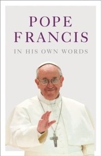 bokomslag Pope Francis in his Own Words