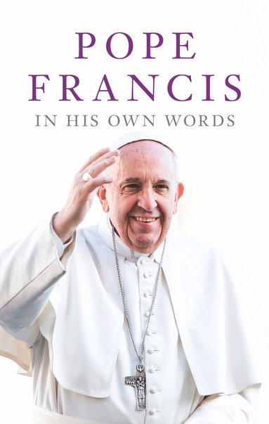 bokomslag Pope Francis in his Own Words