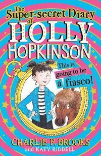 bokomslag The Super-Secret Diary of Holly Hopkinson: This Is Going To Be a Fiasco