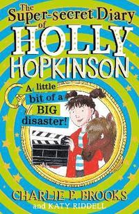 bokomslag The Super-Secret Diary of Holly Hopkinson: A Little Bit of a Big Disaster