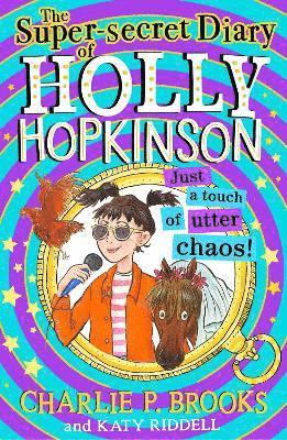 Charlie P. Brooks - The Super-Secret Diary of Holly Hopkinson: Just a Touch of Utter Chaos, Inbunden