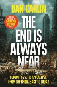 bokomslag The End is Always Near : Apocalyptic Moments from the Bronze Age Collapse
