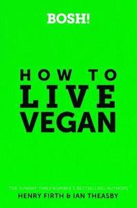 bokomslag BOSH! How to Live Vegan