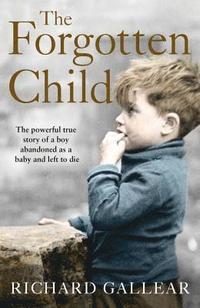 bokomslag The Forgotten Child: The Powerful True Story of a Boy Abandoned as a Baby and Left to Die
