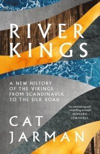 bokomslag River Kings: A New History of Vikings from Scandinavia to the Silk Road