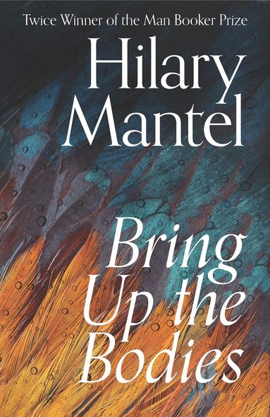 Hilary Mantel - Bring Up the Bodies, Inbunden