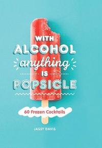 bokomslag With Alcohol Anything is Popsicle