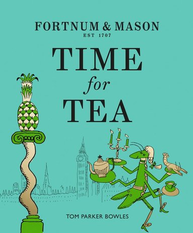 Tom Parker Bowles - Fortnum & Mason: Time for Tea, Inbunden