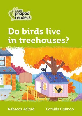 Do birds live in treehouses? 1